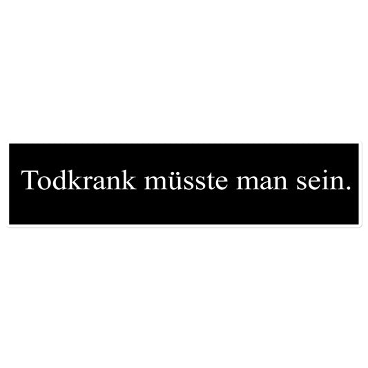 Todkrank müsste man sein. - Sticker Rechteckig Schwarz