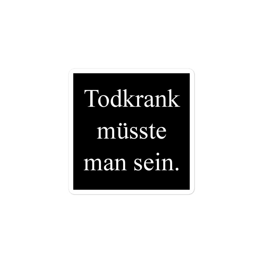 Todkrank müsste man sein. - Sticker Quadratisch Schwarz