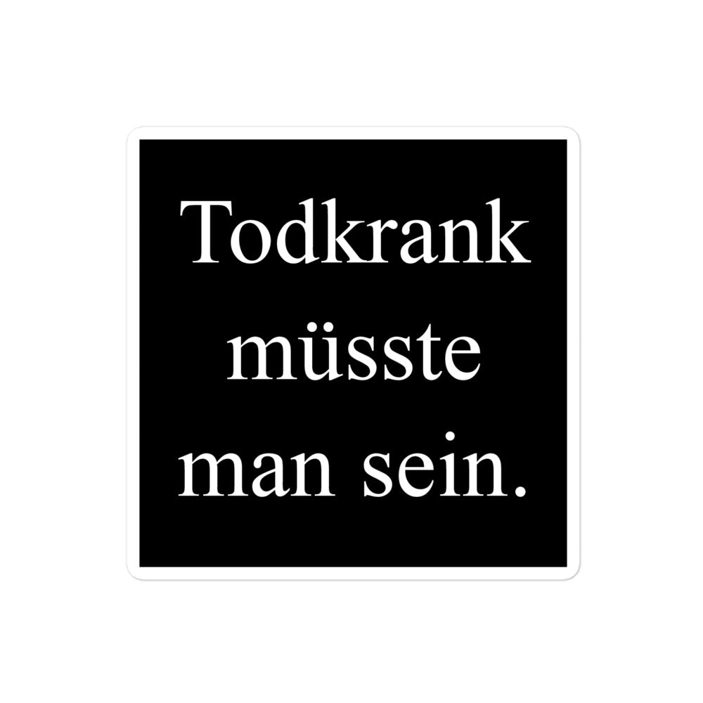 Todkrank müsste man sein. - Sticker Quadratisch Schwarz