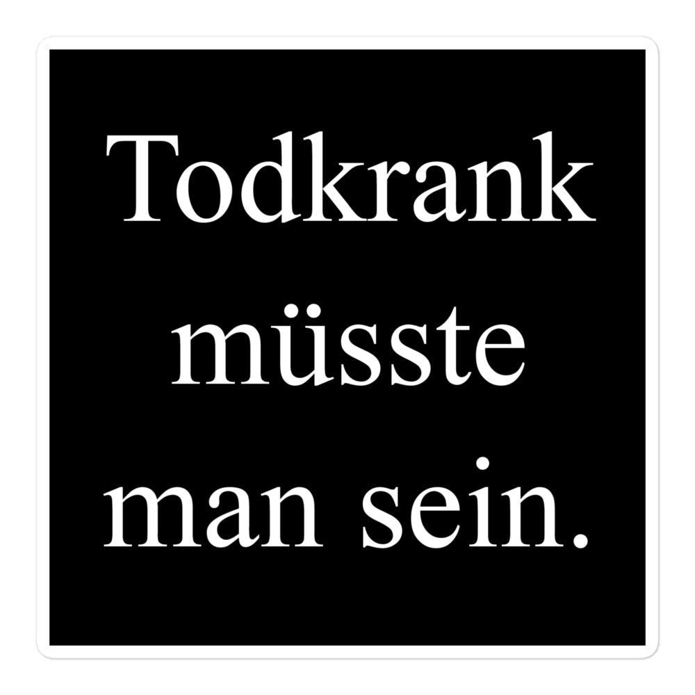 Todkrank müsste man sein. - Sticker Quadratisch Schwarz